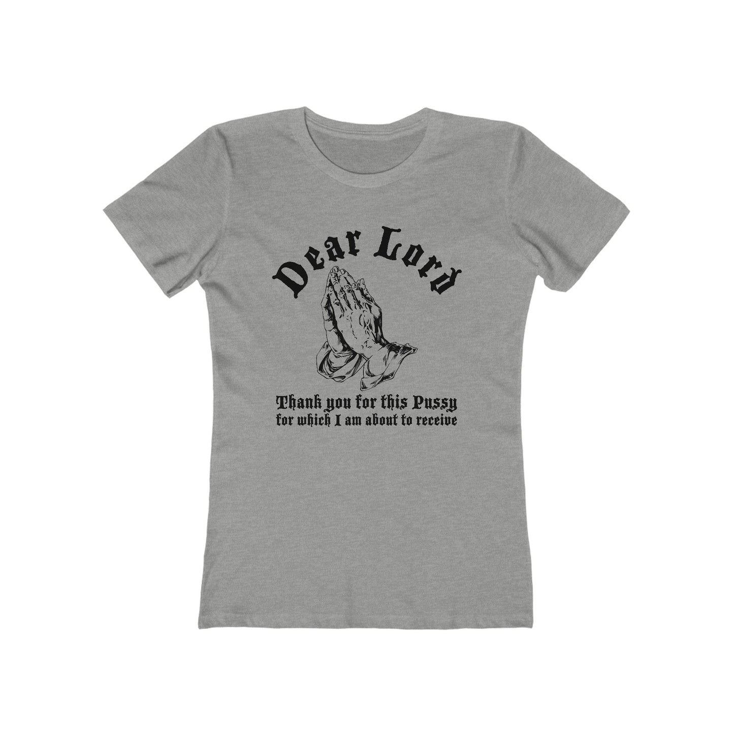 Dear Lord Thank You For This Pussy For Which I Am About To Receive - Women’s T-Shirt