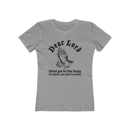 Dear Lord Thank You For This Pussy For Which I Am About To Receive - Women’s T-Shirt