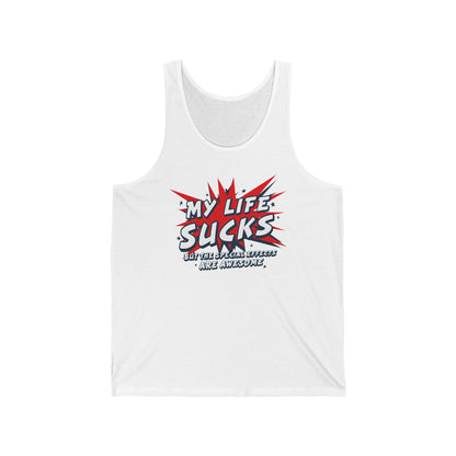 My Life Sucks - But The Special Effects Are Awesome - Unisex Tank