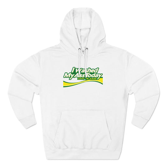 I Washed My Ass Today - Just In Case - Hoodie
