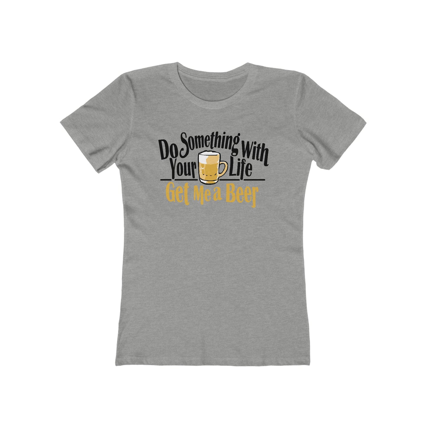 Do Something With Your Life - Get Me A Beer - Women’s T-Shirt