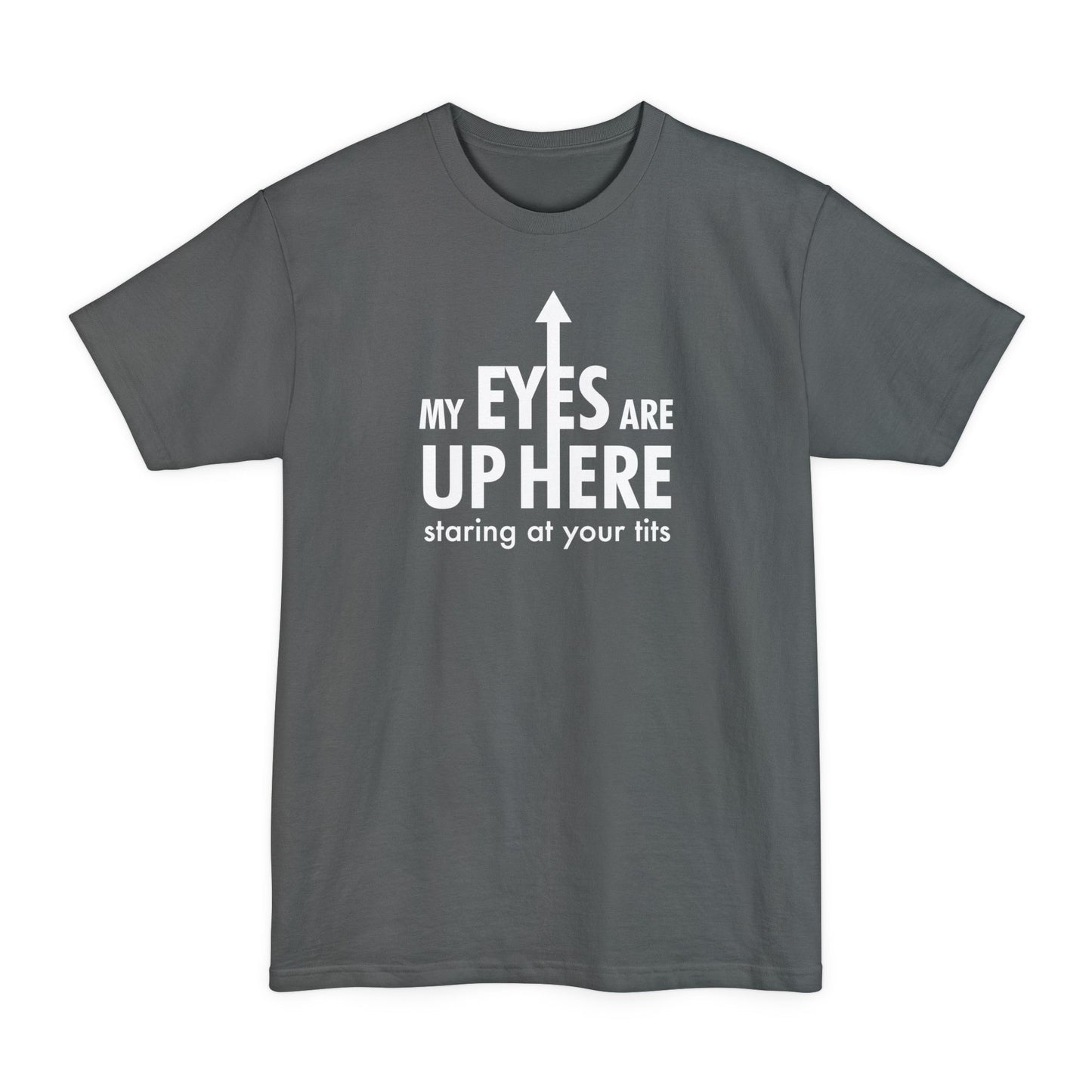 My Eyes Are Up Here Staring At Your Tits - Men's Tall T-Shirt
