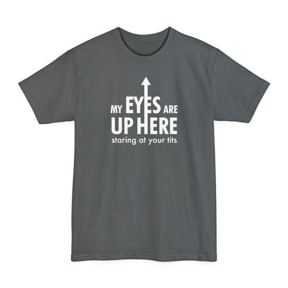 My Eyes Are Up Here Staring At Your Tits - Men's Tall T-Shirt