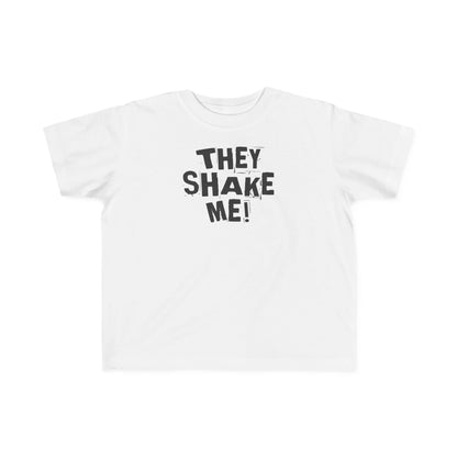 They Shake Me - Toddler T-Shirt