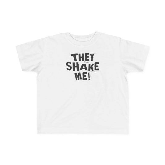 They Shake Me - Toddler T-Shirt
