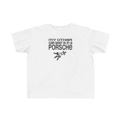 My Other Car Seat Is In A Porsche - Toddler  T-Shirt