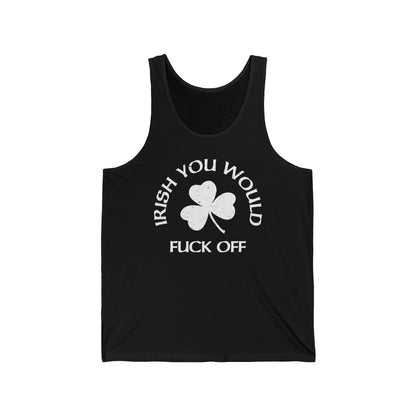 Irish You Would Fuck Off - Unisex Tank