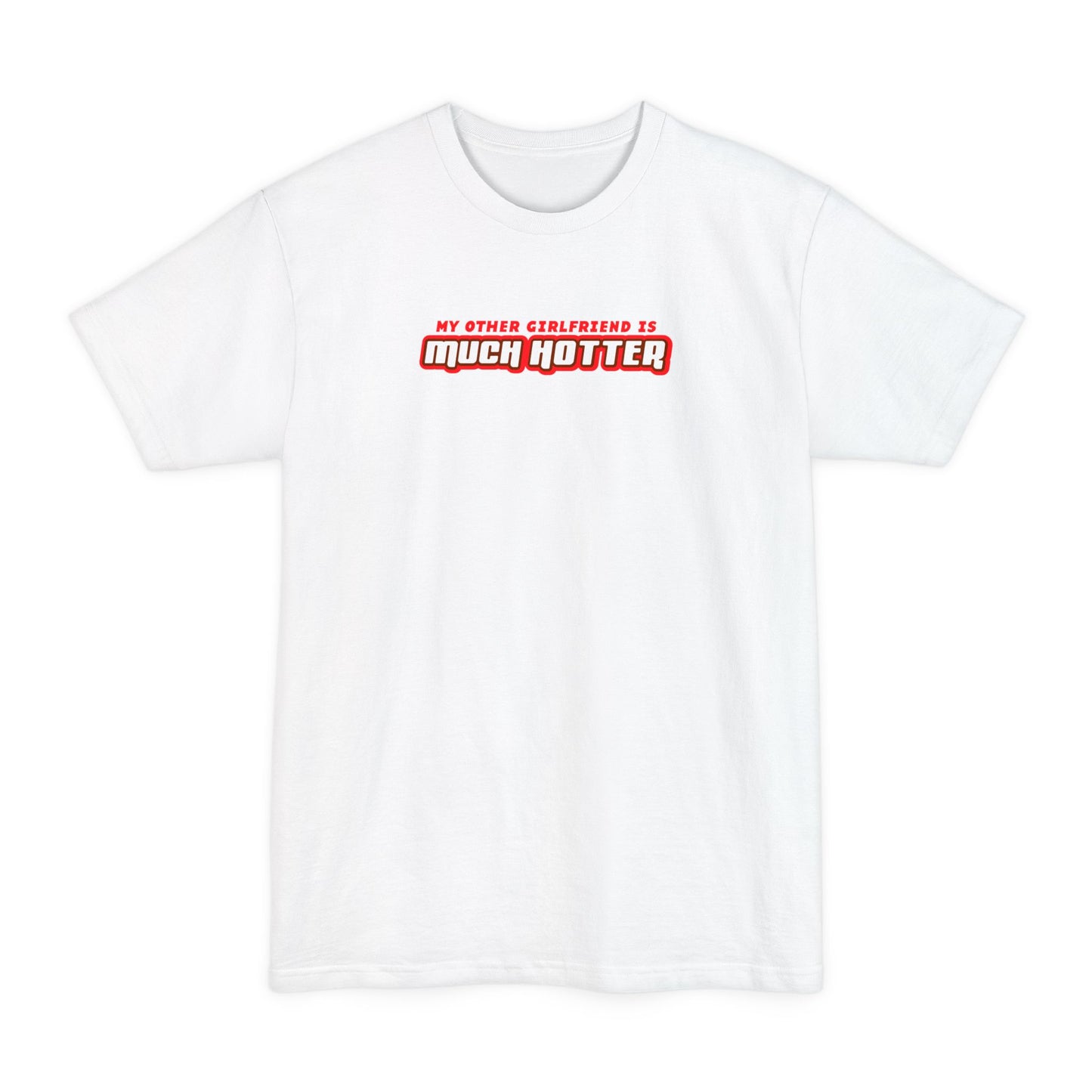 My Other Girlfriend Is Much Hotter - Men's Tall T-Shirt