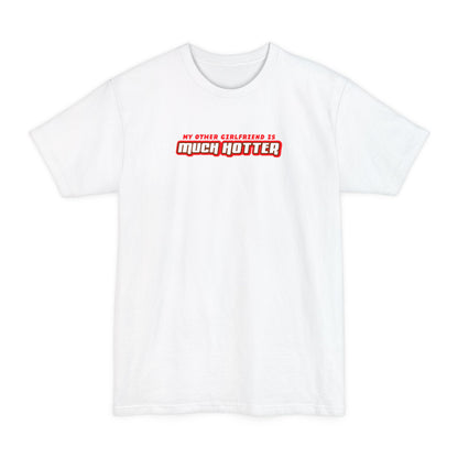 My Other Girlfriend Is Much Hotter - Men's Tall T-Shirt