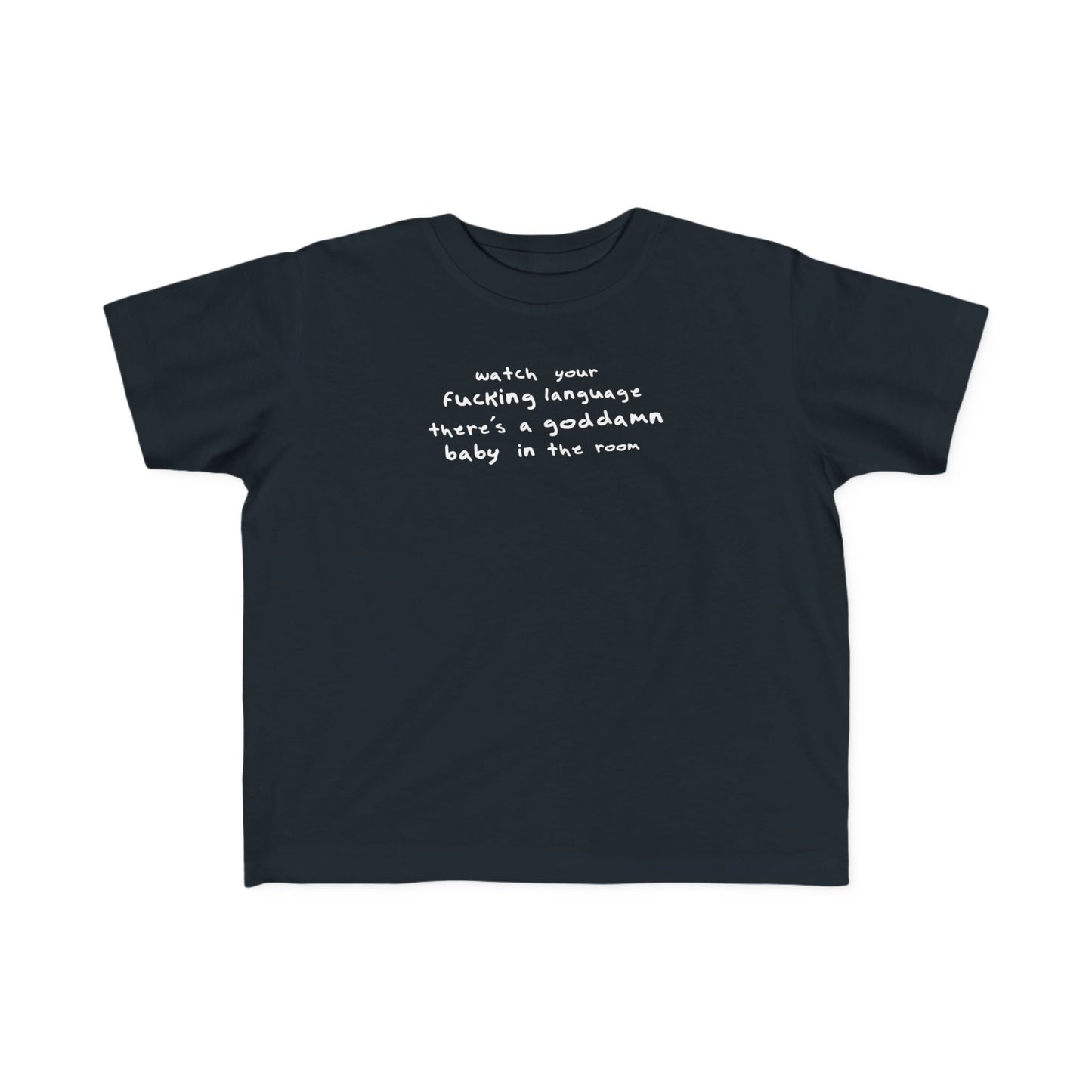 Watch Your Fucking Language There's A Goddamn Baby - Toddler T-Shirt