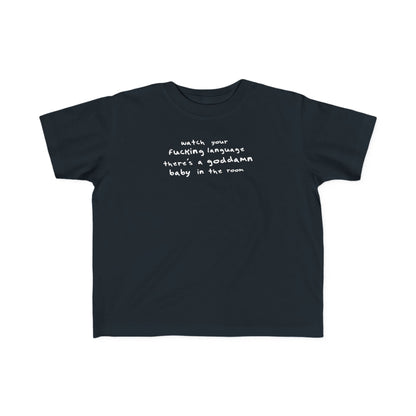 Watch Your Fucking Language There's A Goddamn Baby - Toddler T-Shirt