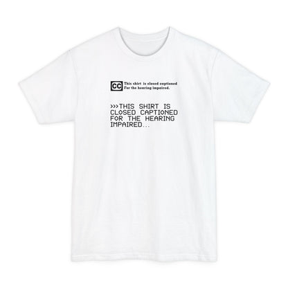 This Shirt Is Closed Captioned For The Hearing Impaired - Men's Tall T-Shirt