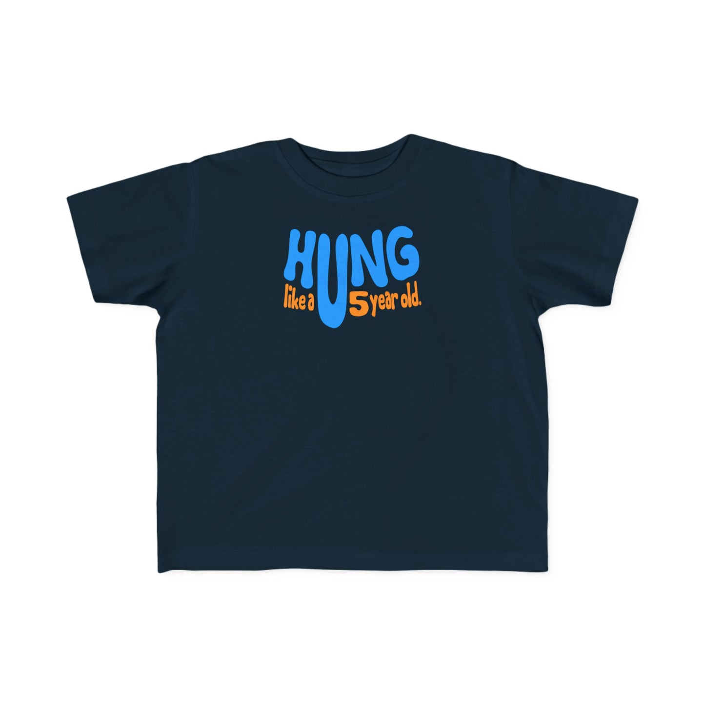 Hung Like A Five Year Old -Toddler  T-Shirt