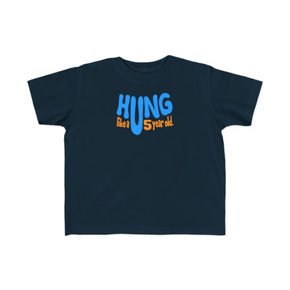 Hung Like A Five Year Old -Toddler  T-Shirt