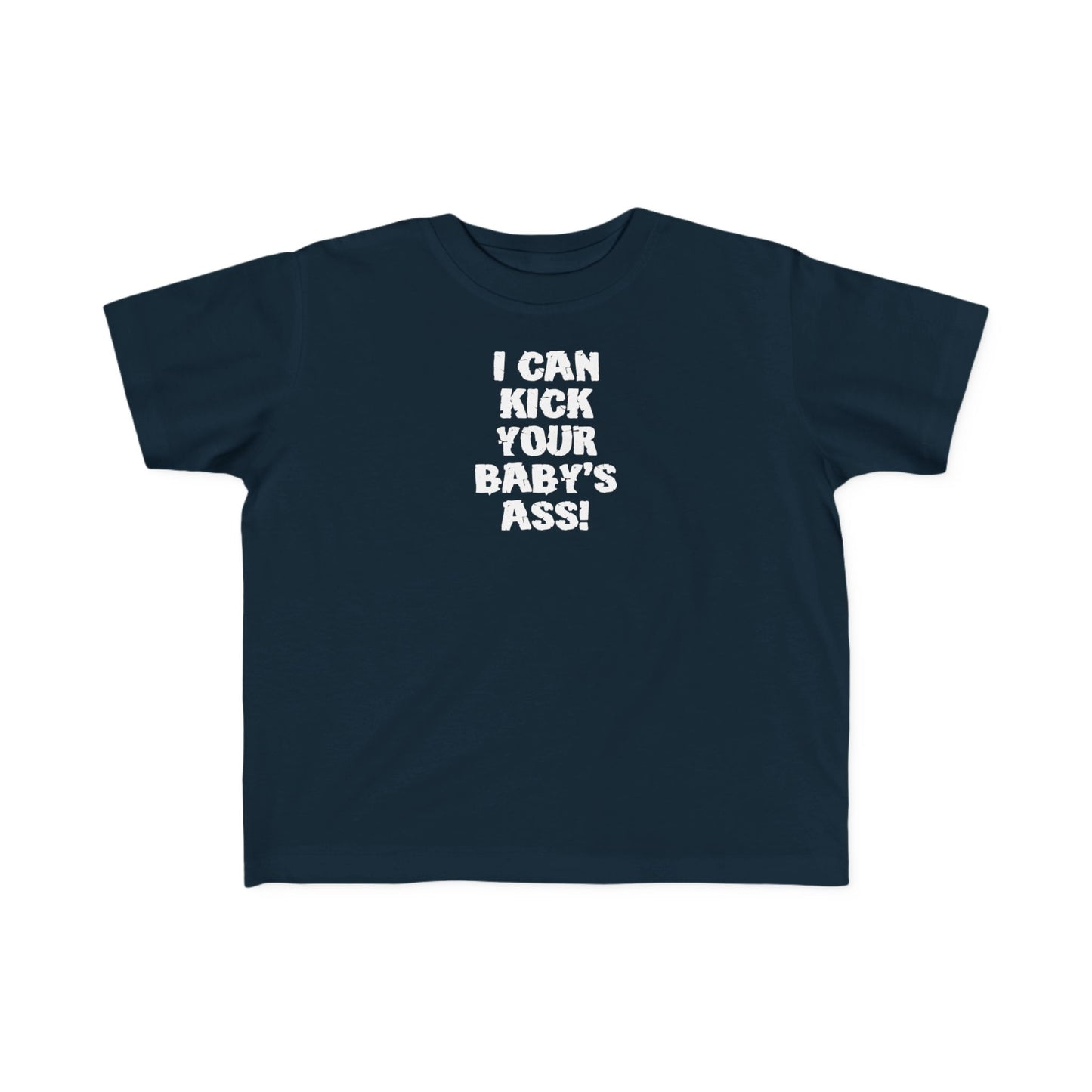 I Can Kick Your Baby's Ass  -Toddler T-Shirt