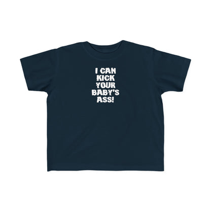I Can Kick Your Baby's Ass  -Toddler T-Shirt