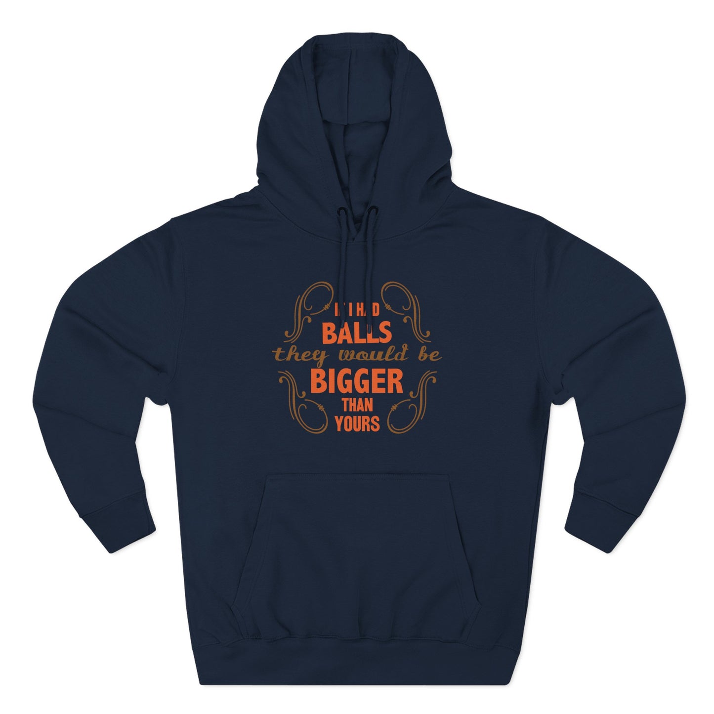If I Had Balls They Would Be Bigger Than Yours - Hoodie