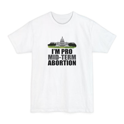I'm Pro Mid-term Abortion - Men's Tall T-Shirt