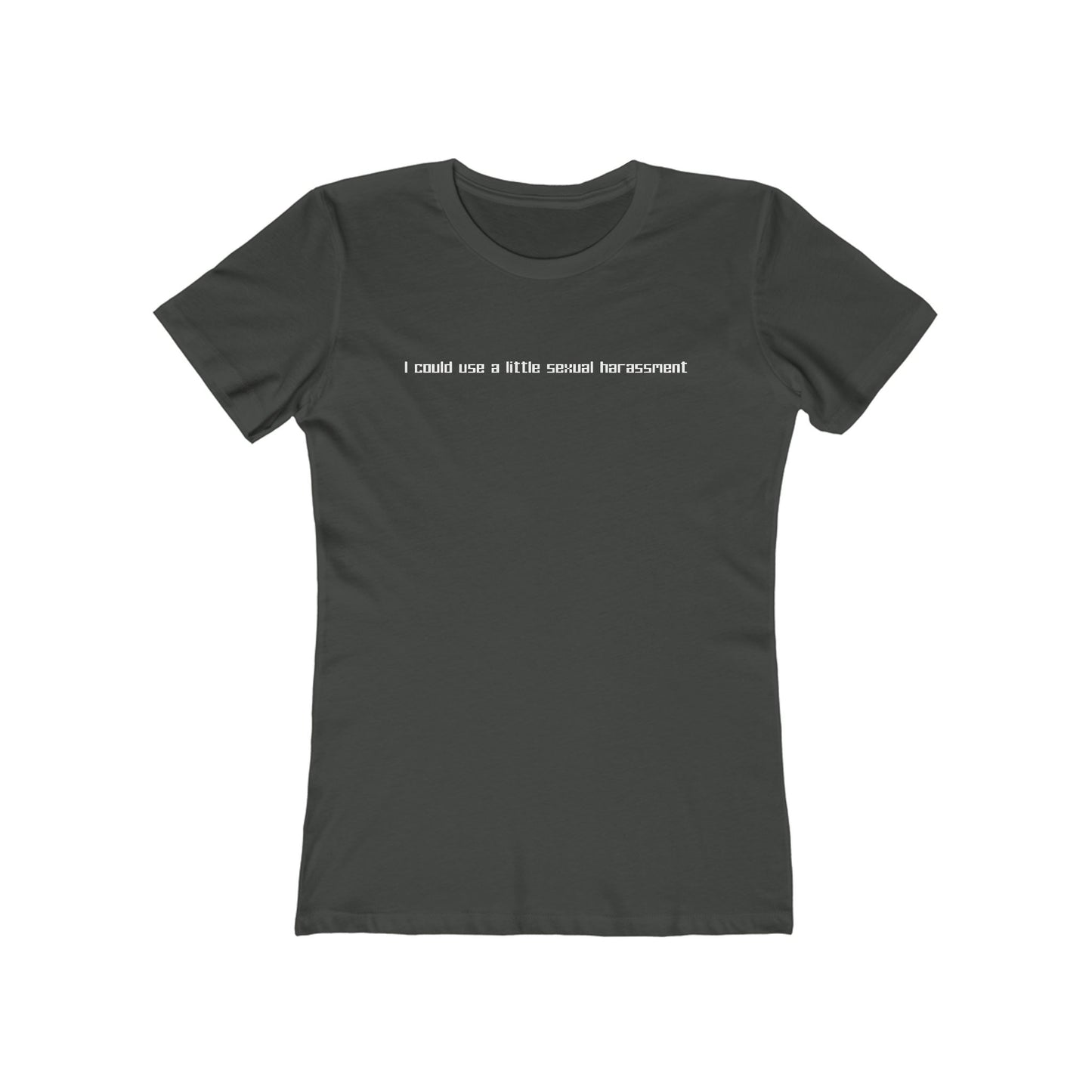 I Could Use A Little Sexual Harassment - Women’s T-Shirt