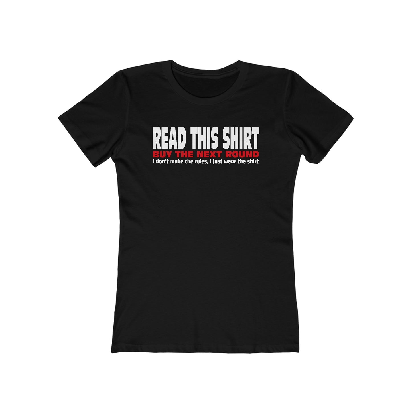 Read This Shirt Buy The Next Round. I Don't Make The Rules I Just Wear The Shirt - Women’s T-Shirt
