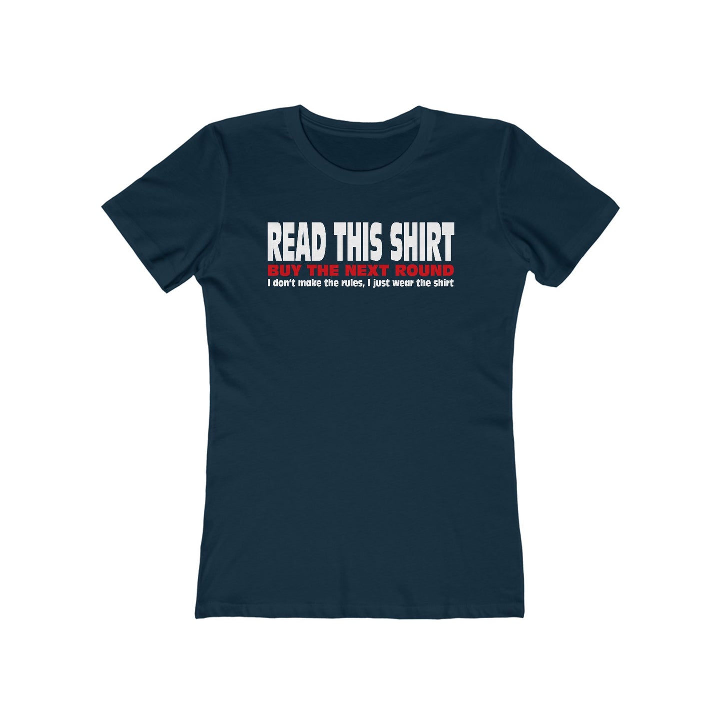 Read This Shirt Buy The Next Round. I Don't Make The Rules I Just Wear The Shirt - Women’s T-Shirt