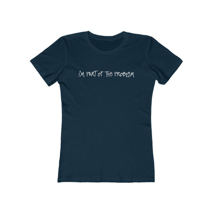 I'm Part Of The Problem - Women's T-Shirt