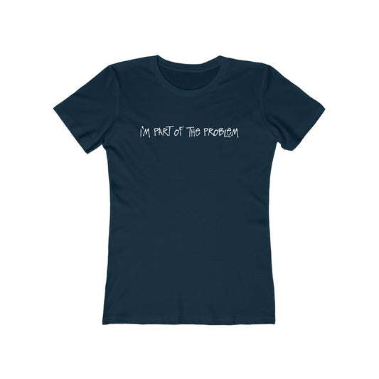 I'm Part Of The Problem - Women's T-Shirt