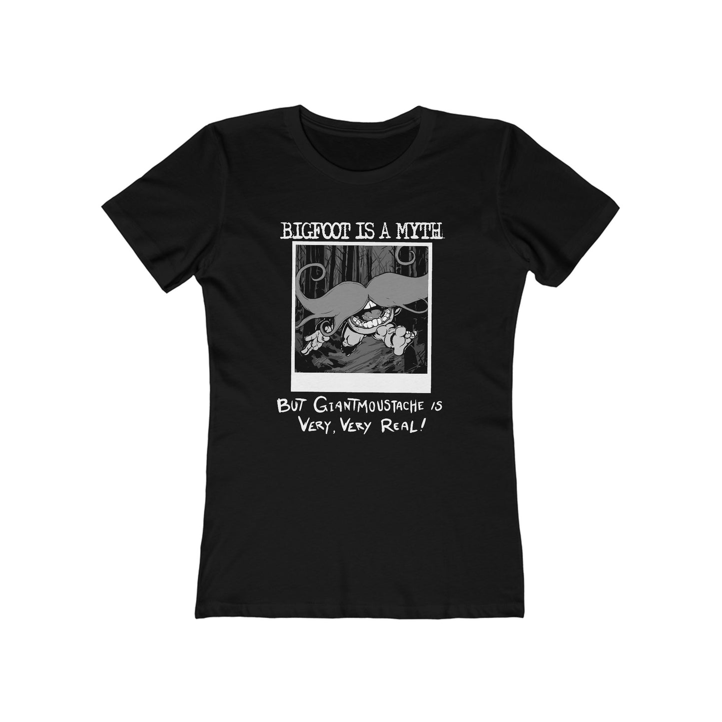 Bigfoot Is A Myth But Giantmoustache Is Very Very Real! - Women’s T-Shirt