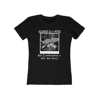 Bigfoot Is A Myth But Giantmoustache Is Very Very Real! - Women’s T-Shirt