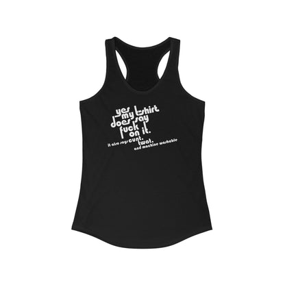 Yes My T-Shirt Does Say Fuck On It. It Also Says Cunt Twat And Machine Washable - Women's Racerback Tank
