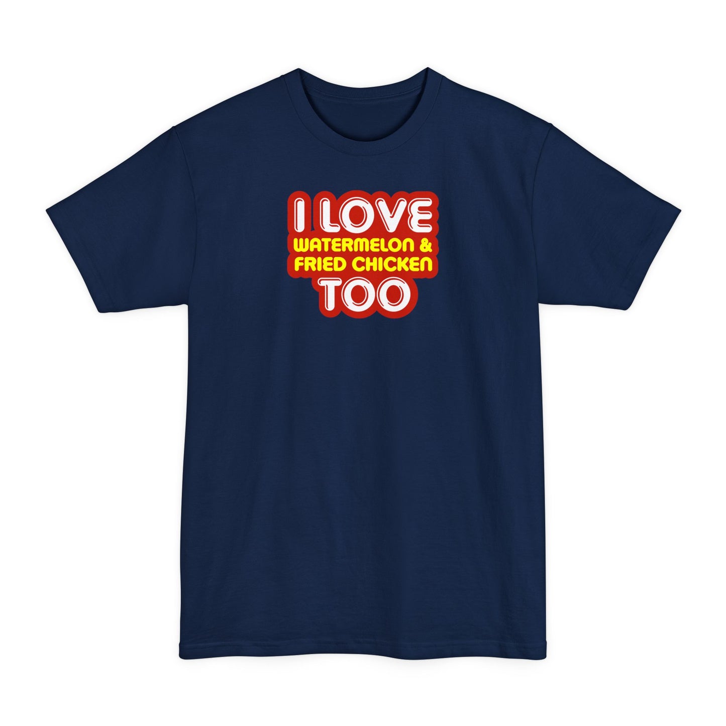 I Love Watermelon & Fried Chicken Too - Men's Tall T-Shirt