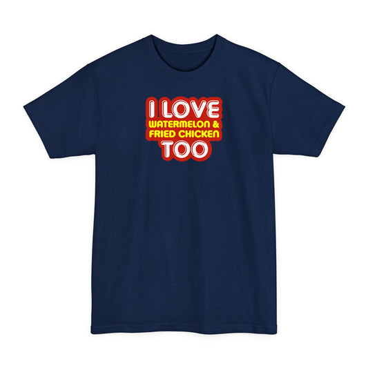 I Love Watermelon & Fried Chicken Too - Men's Tall T-Shirt