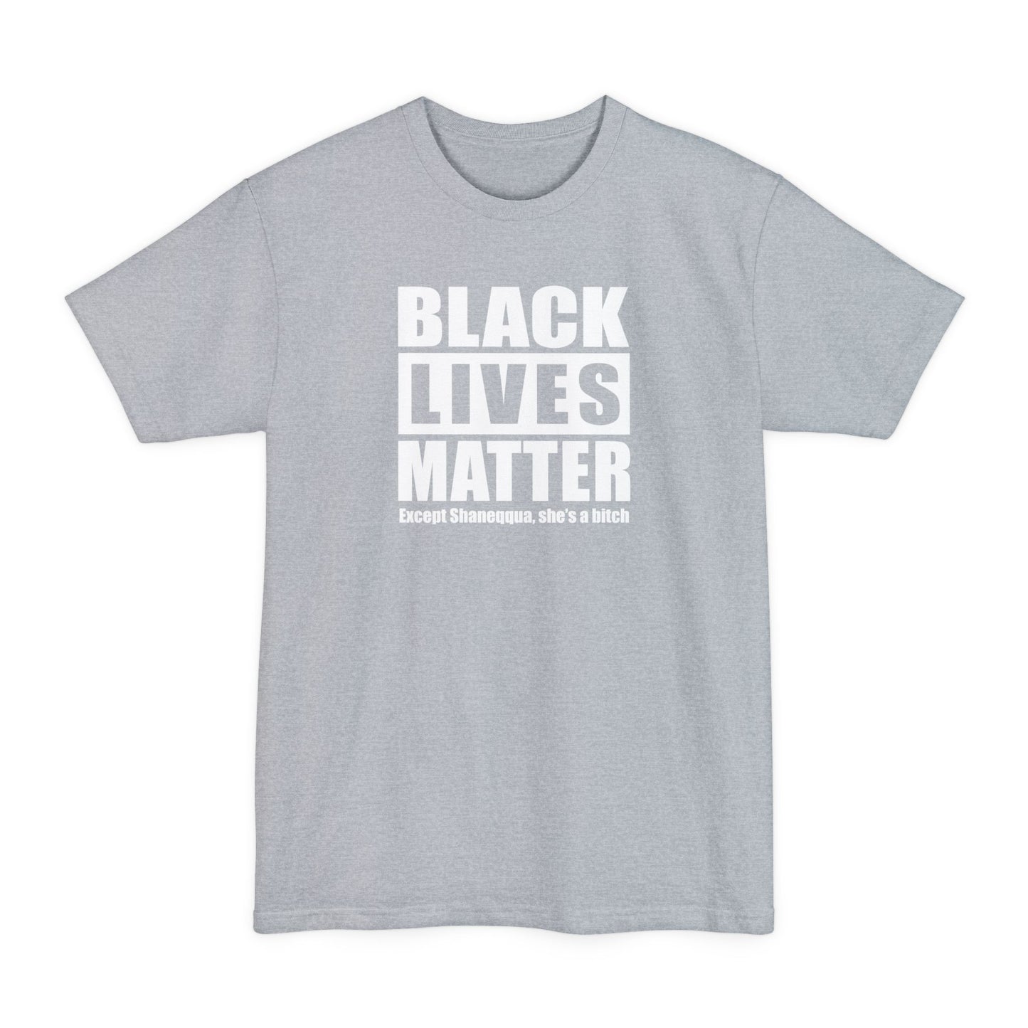 Black Lives Matter Except (Female Name) She's A Bitch - Men's Tall T-Shirt