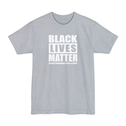 Black Lives Matter Except (Female Name) She's A Bitch - Men's Tall T-Shirt