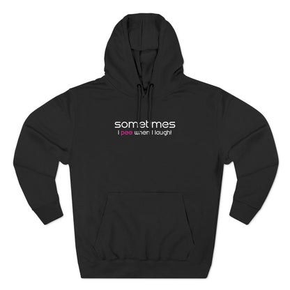 Sometimes I Pee When I Laugh - Hoodie