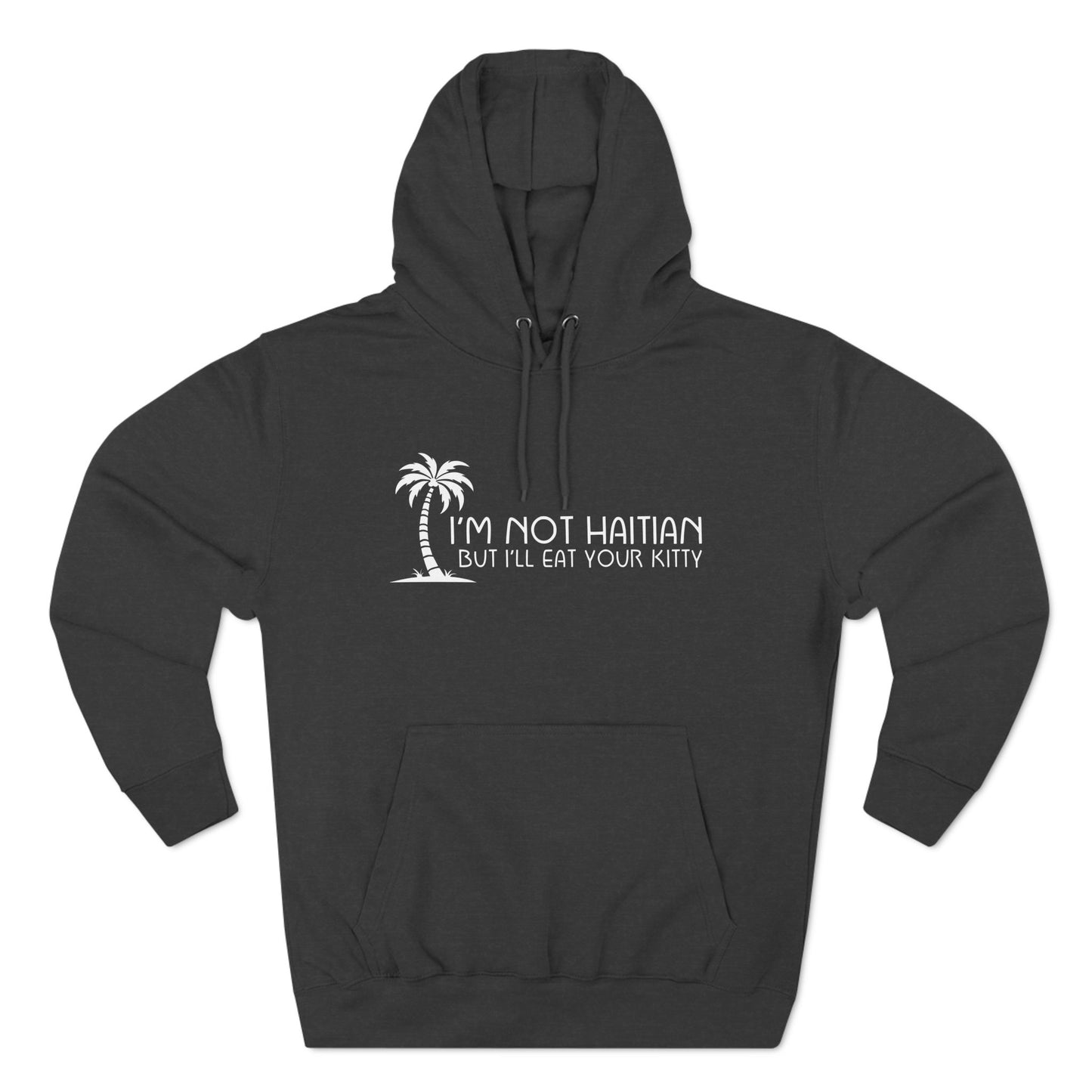 I'm Not Haitian But I'll Eat Your Kitty - Hoodie