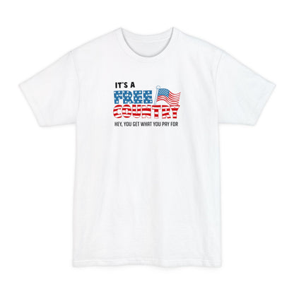 It's A Free Country - Hey You Get What You Pay For - Men's Tall T-Shirt