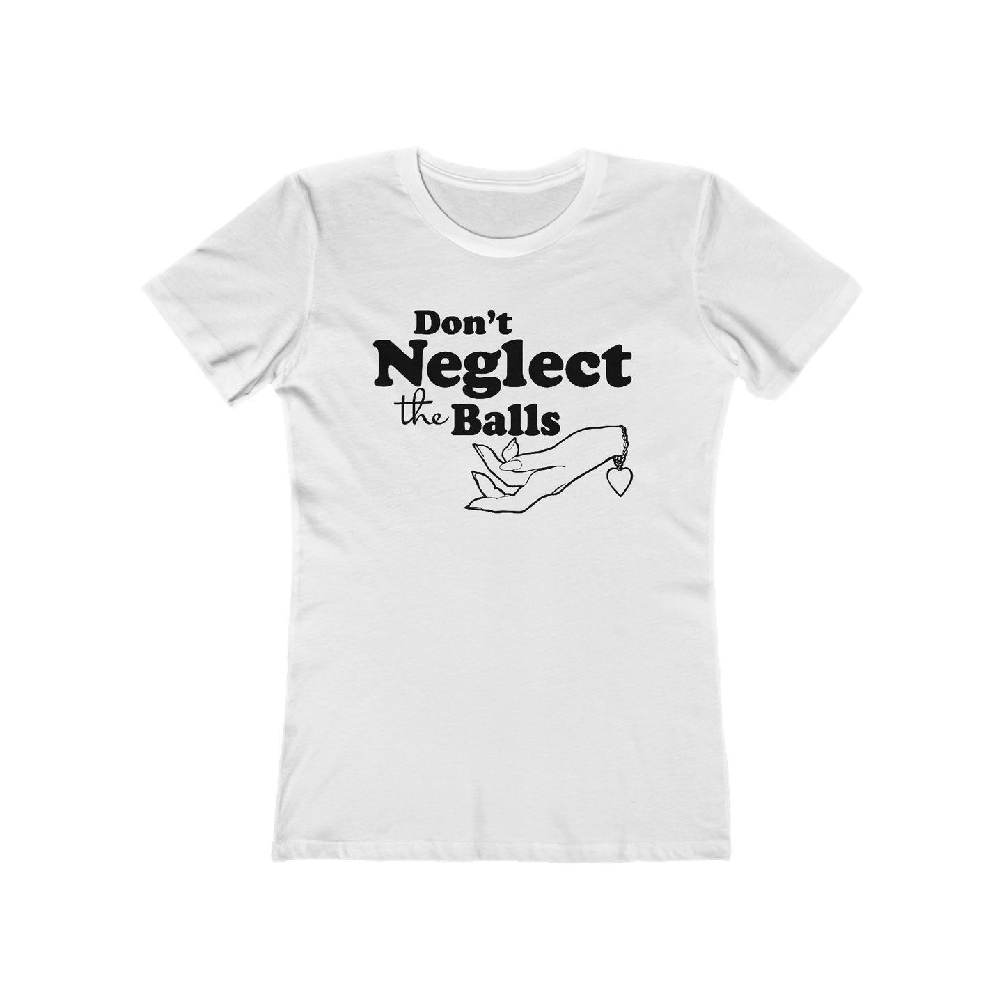 Don't Neglect The Balls - Women’s T-Shirt