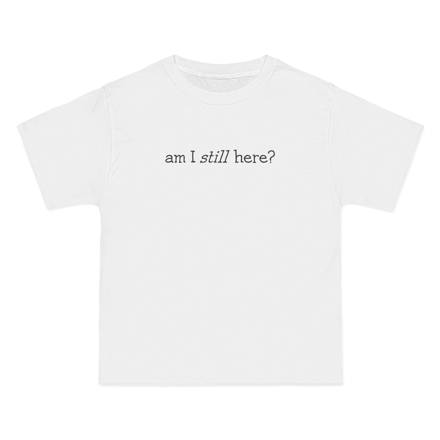 Am I Still Here? - Men's Heavyweight T-Shirt