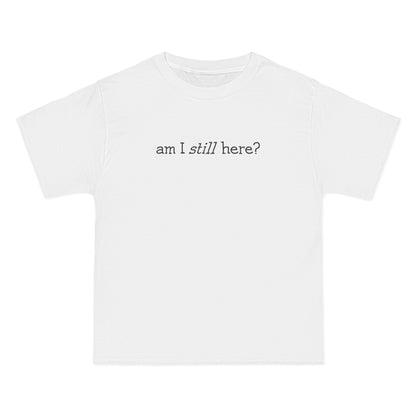 Am I Still Here? - Men's Heavyweight T-Shirt
