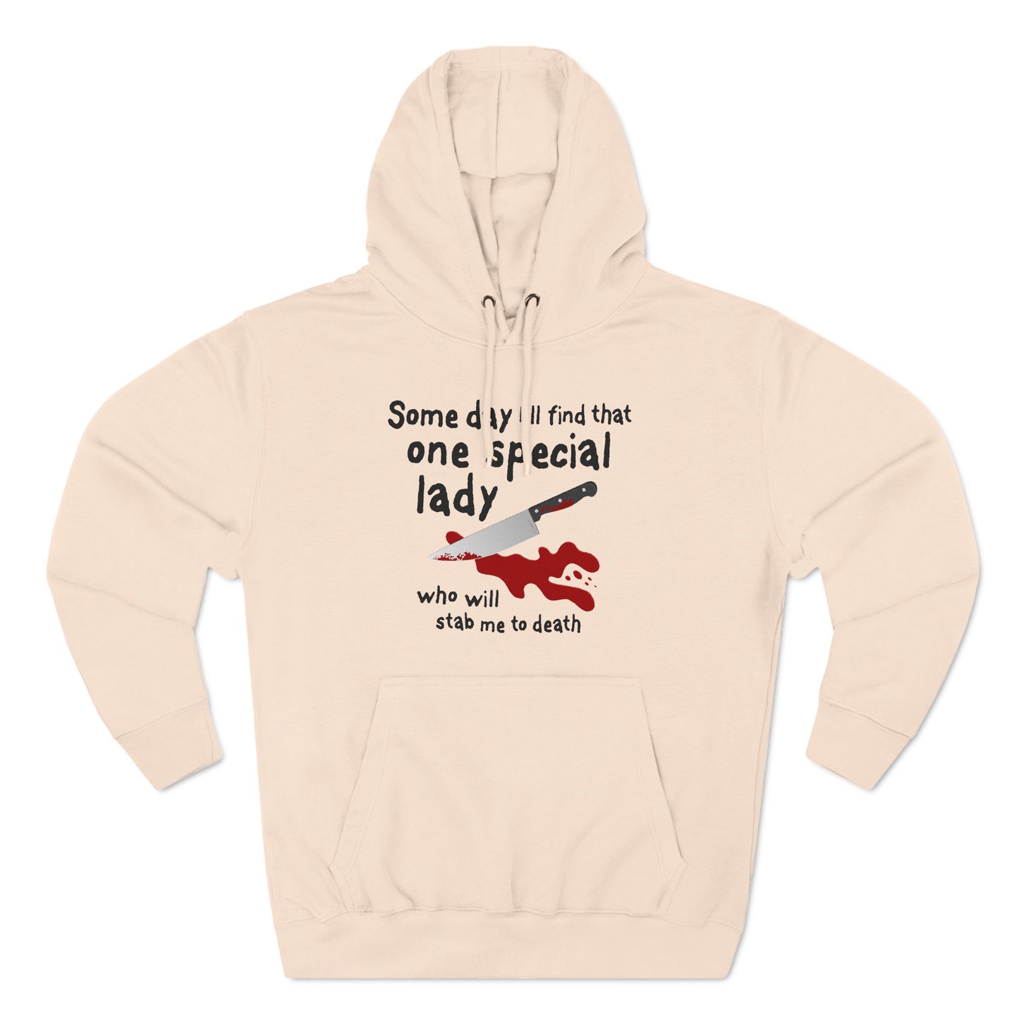 Some Day I'll Find That One Special Lady Who Will Stab Me To Death - Hoodie