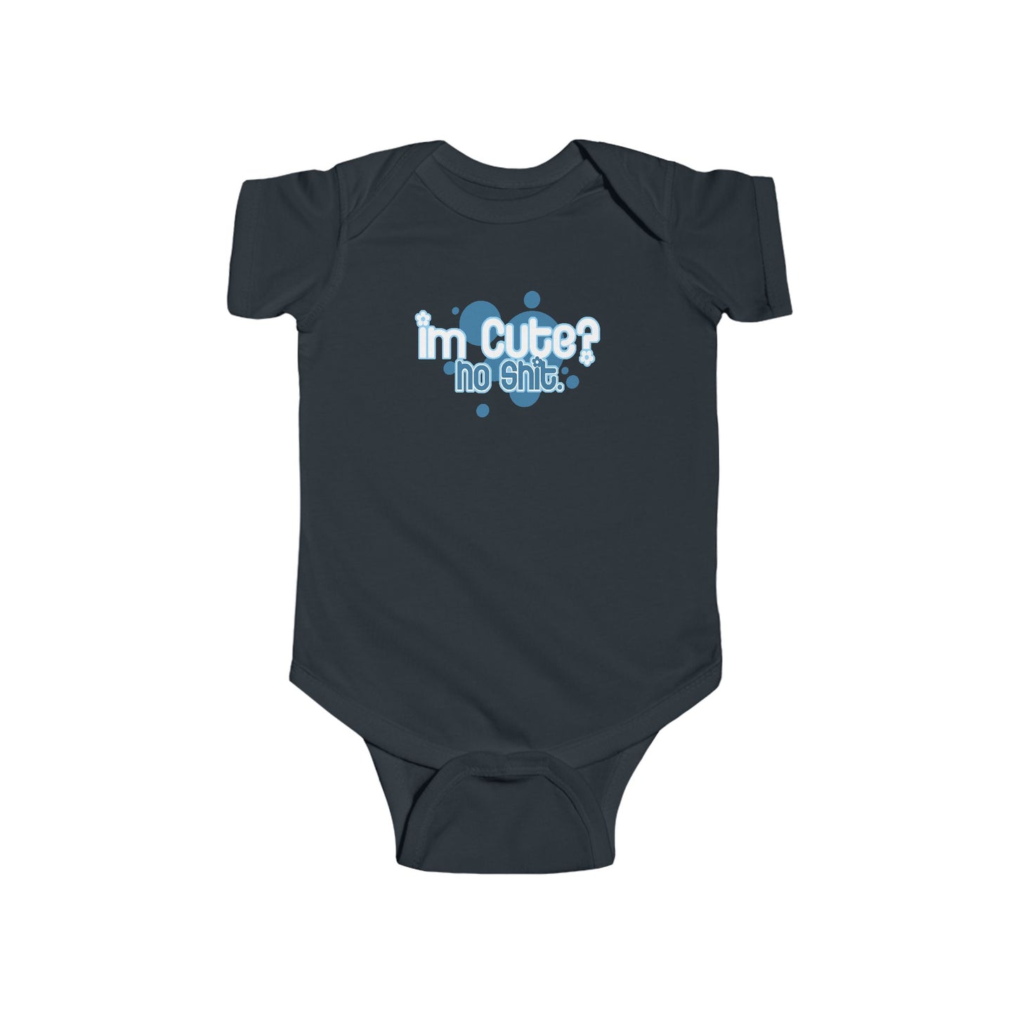 I'm Cute? No Shit - Baby Onesie