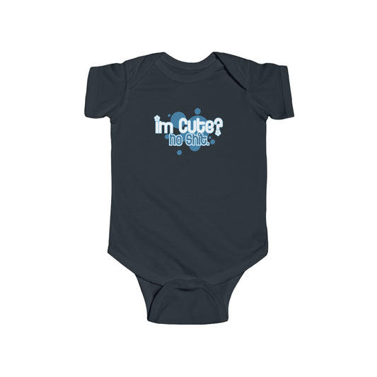 I'm Cute? No Shit - Baby Onesie