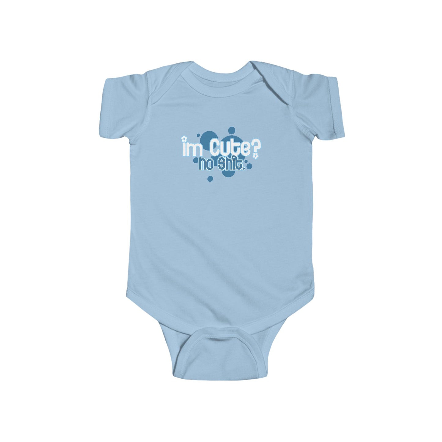 I'm Cute? No Shit - Baby Onesie