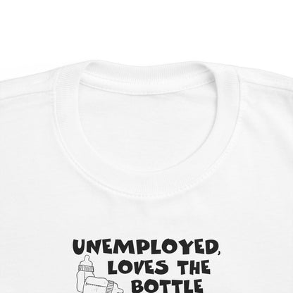 Unemployed Loves The Bottle - Toddler T-Shirt