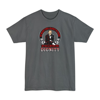 He Might Find A Rabbit In There - But He'll Never Find Dignity - Men's Tall T-Shirt