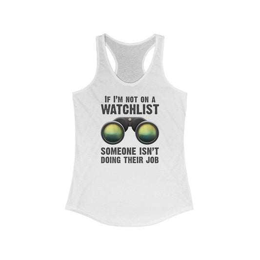 If I'm Not On A Watchlist  - Women’s Racerback Tank