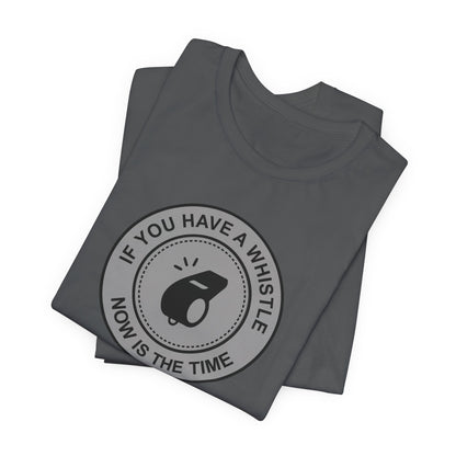 If You Have A Whistle Now Is The Time - Men's T-Shirt