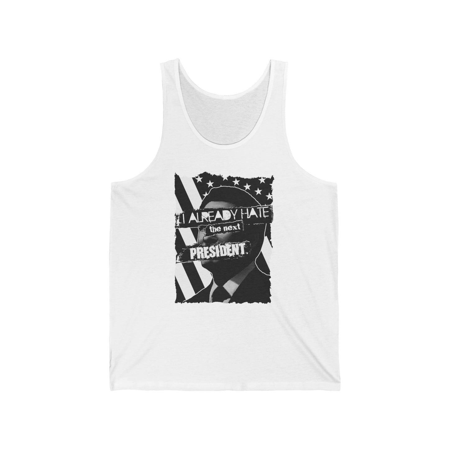 I Already Hate The Next President  - Unisex Tank