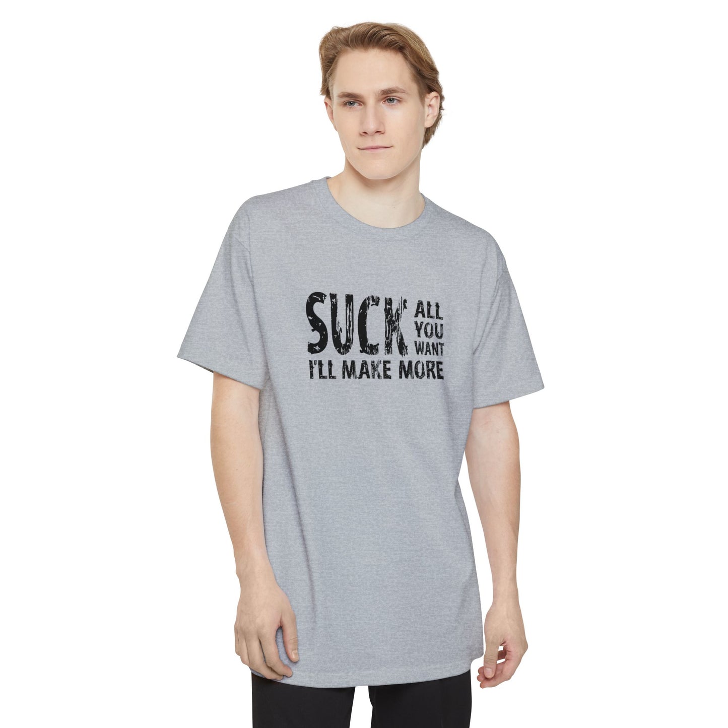 Suck All You Want I'll Make More - Men's Tall T-Shirt